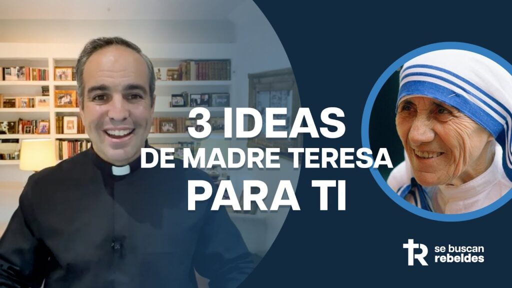 3 ideas de Santa Teresa de Calcuta para el siglo XXI.