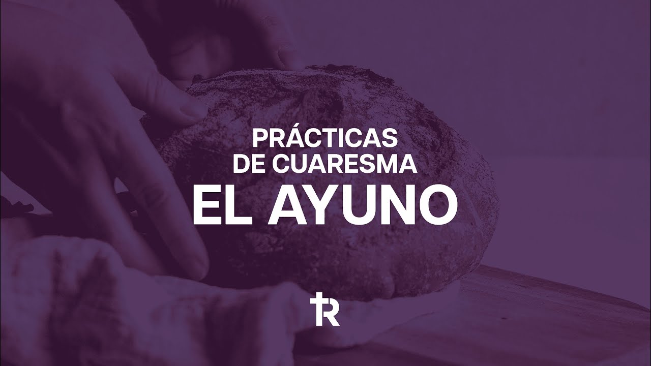 Cuaresma: tiempo de ayuno