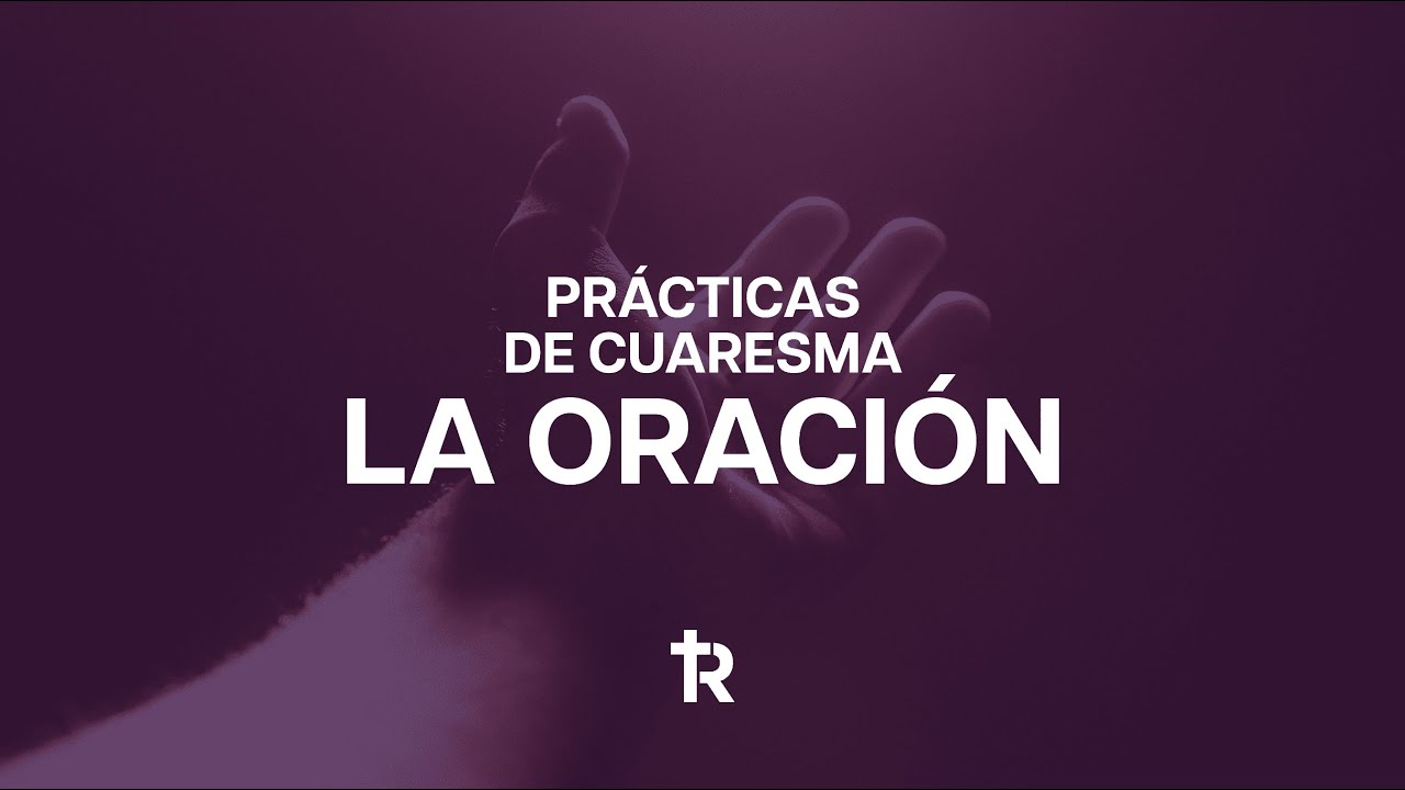 Cuaresma: tiempo de silencio y oración