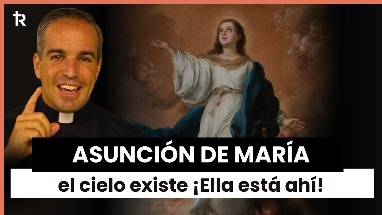 La Asunción de María: ¿Por qué el Cielo es Posible?