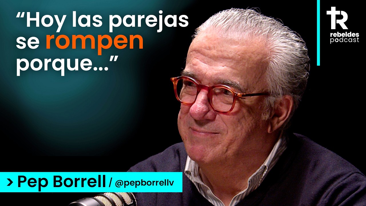 ¿Por qué mueren las parejas hoy? El secreto para un amor eterno | Pep Borrell | Rebeldes Podcast #15
