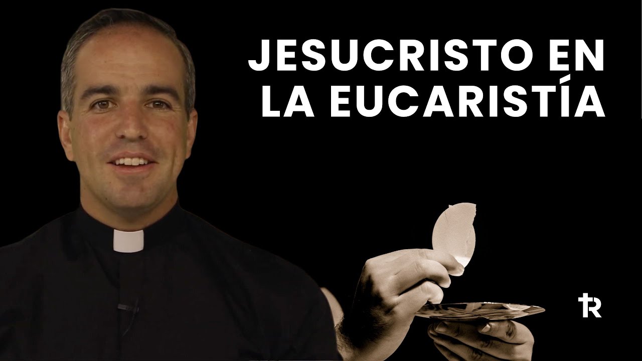 Presencia real de Jesucristo en la Eucaristía